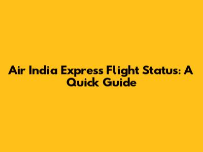 Air India Express Flight Status: A Quick Guide