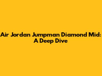 Air Jordan Jumpman Diamond Mid: A Deep Dive