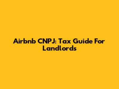 Airbnb CNPJ: Tax Guide For Landlords