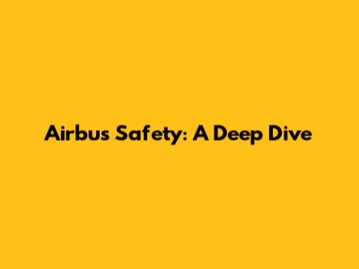 Airbus Safety: A Deep Dive