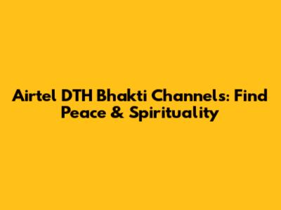 Airtel DTH Bhakti Channels: Find Peace & Spirituality