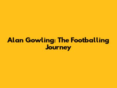 Alan Gowling: The Footballing Journey