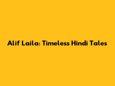 Alif Laila: Timeless Hindi Tales