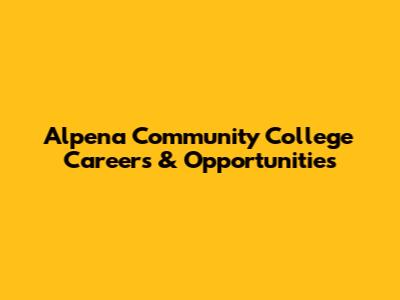 Alpena Community College Careers & Opportunities