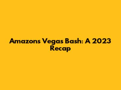 Amazon's Vegas Bash: A 2023 Recap