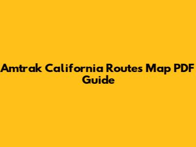 Amtrak California Routes Map PDF Guide