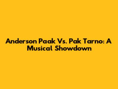 Anderson Paak Vs. Pak Tarno: A Musical Showdown