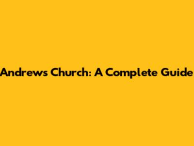 Andrew's Church: A Complete Guide