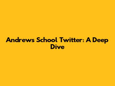 Andrew's School Twitter: A Deep Dive
