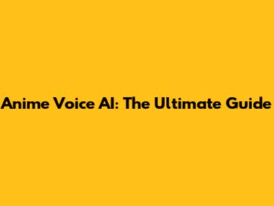 Anime Voice AI: The Ultimate Guide