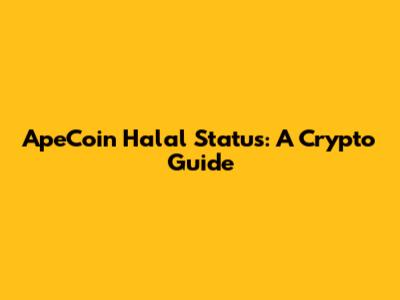 ApeCoin Halal Status: A Crypto Guide