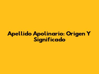 Apellido Apolinario: Origen Y Significado