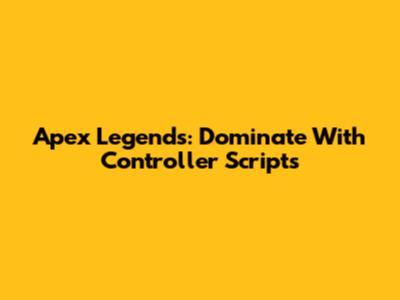Apex Legends: Dominate With Controller Scripts