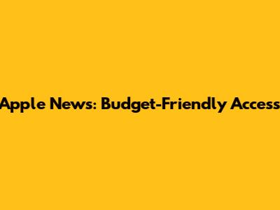 Apple News: Budget-Friendly Access