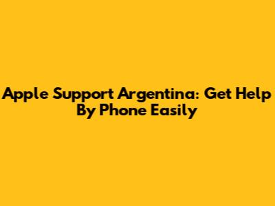 Apple Support Argentina: Get Help By Phone Easily