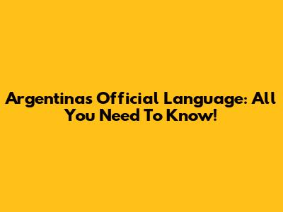 Argentina's Official Language: All You Need To Know!