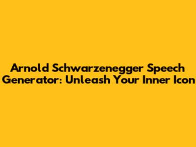 Arnold Schwarzenegger Speech Generator: Unleash Your Inner Icon