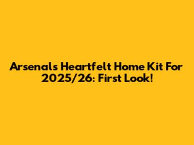 Arsenal's Heartfelt Home Kit For 2025/26: First Look!