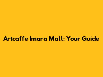 Artcaffe Imara Mall: Your Guide