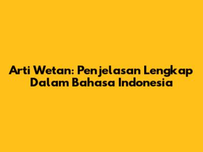 Arti Wetan: Penjelasan Lengkap Dalam Bahasa Indonesia