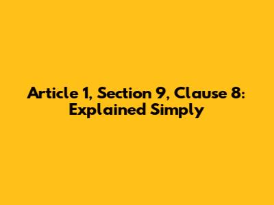 Article 1, Section 9, Clause 8: Explained Simply