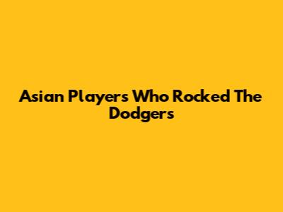 Asian Players Who Rocked The Dodgers