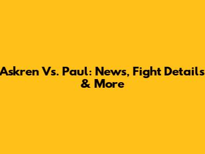 Askren Vs. Paul: News, Fight Details & More