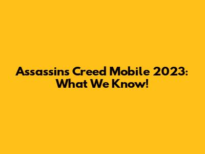 Assassin's Creed Mobile 2023: What We Know!