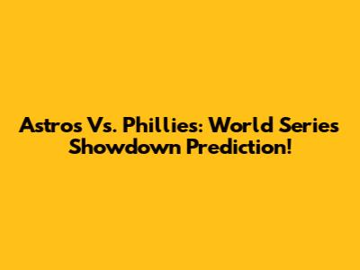 Astros Vs. Phillies: World Series Showdown Prediction!