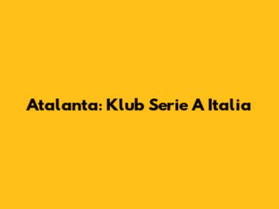 Atalanta: Klub Serie A Italia