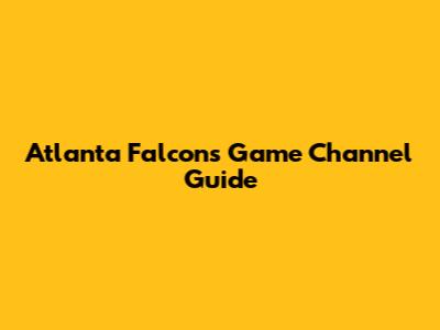 Atlanta Falcons Game Channel Guide