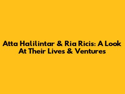 Atta Halilintar & Ria Ricis: A Look At Their Lives & Ventures