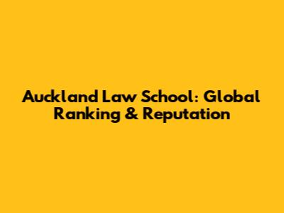Auckland Law School: Global Ranking & Reputation