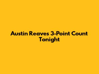 Austin Reaves' 3-Point Count Tonight