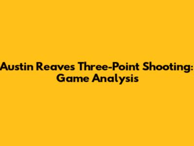 Austin Reaves' Three-Point Shooting: Game Analysis