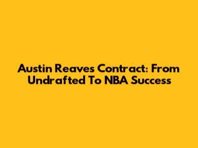 Austin Reaves Contract: From Undrafted To NBA Success