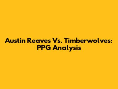Austin Reaves Vs. Timberwolves: PPG Analysis