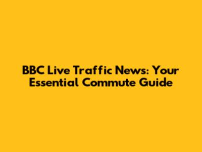 BBC Live Traffic News: Your Essential Commute Guide