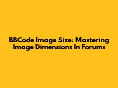 BBCode Image Size: Mastering Image Dimensions In Forums
