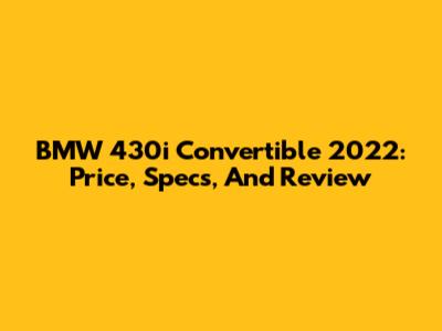 BMW 430i Convertible 2022: Price, Specs, And Review