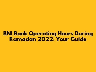 BNI Bank Operating Hours During Ramadan 2022: Your Guide