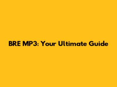 BRE MP3: Your Ultimate Guide