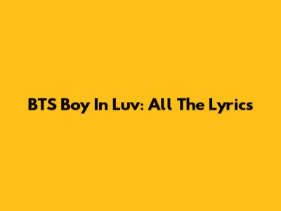 BTS Boy In Luv: All The Lyrics