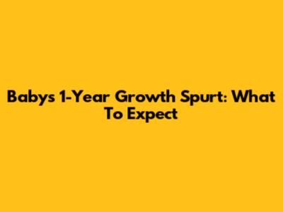 Baby's 1-Year Growth Spurt: What To Expect