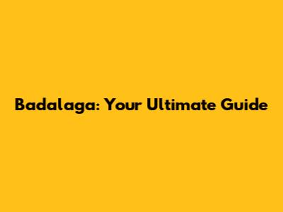 Badalaga: Your Ultimate Guide