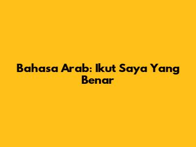 Bahasa Arab: "Ikut Saya" Yang Benar