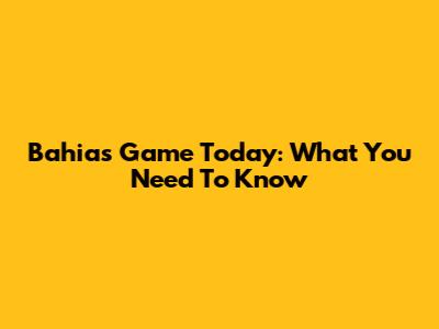 Bahia's Game Today: What You Need To Know