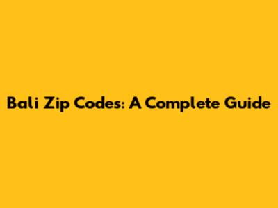 Bali Zip Codes: A Complete Guide