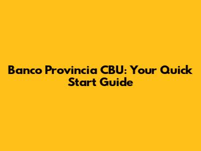 Banco Provincia CBU: Your Quick Start Guide