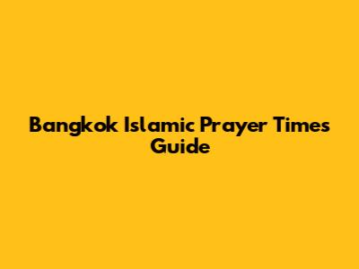Bangkok Islamic Prayer Times Guide